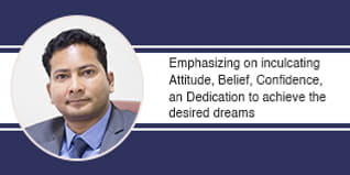 Emphasizing on inculcating Attitude, Belief, Confidence, an Dedication to achieve the desired dreams